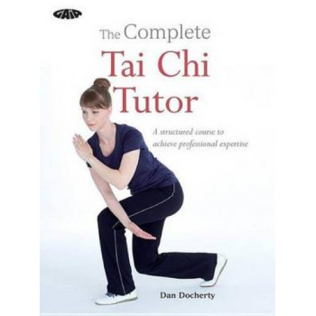  Complete Tai Chi Tutor: A Structured Course to Achieve Professional Expertis