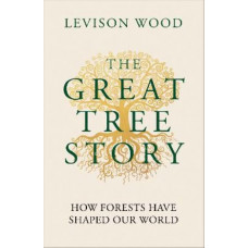 The Great Tree Story: How Forests Have Shaped Our World