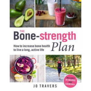 Bone-strength Plan: How to increase bone health to live a long, active life