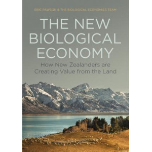 New Biological Economy, The: How New Zealanders are Creating Value from the Land