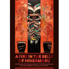 A Fire in the Belly of Hineamaru: A Collection of Narratives about Te Tai Tokerau Tupuna *Ockham 2023 Short List*