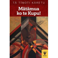 Matamua ko te Kupu!: Te haka tena!  Te wana, taku ihi, e.  Pupuritia!