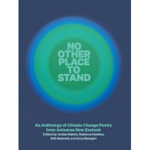 No Other Place to Stand:  Anthology of Climate Change Poetry from Aotearoa New Zealand