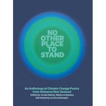 No Other Place to Stand:  Anthology of Climate Change Poetry from Aotearoa New Zealand