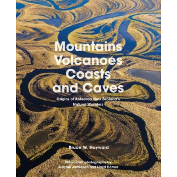 Mountains, Volcanoes, Coasts and Caves: Origins of Aotearoa New Zealand's Natural Wonders