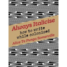 Always Italicise: How to write while colonised *Winner Ockham 2023 Mary and Peter Biggs Award for Poetry*