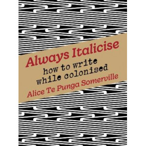 Always Italicise: How to write while colonised *Winner Ockham 2023 Mary and Peter Biggs Award for Poetry*