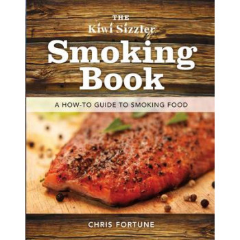 Kiwi Sizzler Smoking Book: A How-to Guide to Smoking Food