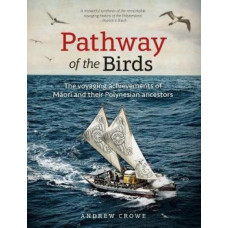 Pathway of the Birds: The Voyaging Achievements of the Maori and Their Polynesian Ancestors
