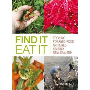 Find it Eat it: Cooking Foraged Food Gathered Around New Zealand