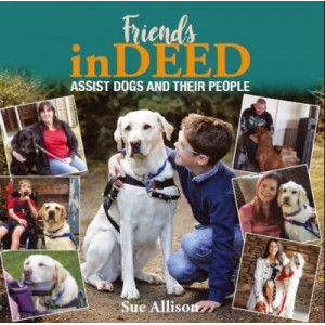 Friends Indeed: Assist Dogs and Their People
