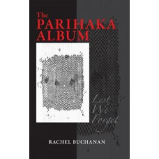 Parihaka Album: Lest We Forget