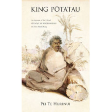 King Potatau: An Account of the Life of Potatau Te Wherowhero the First Maori King