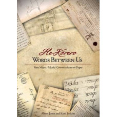 He Korero: Words Between Us : First Maori-Pakeha Conversations on Paper