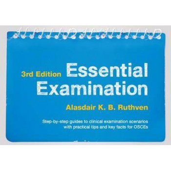 Essential Examination, third edition: Step-by-step guides to clinical examination scenarios with practical tips and key facts for OSCEs