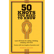 50 Knots You Need to Know: Learn 50 Knots for Sailing, Climbing, Camping, and More