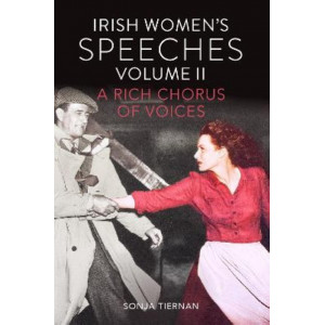 Irish Women's Speeches Volume II: A Rich Chorus of Voices
