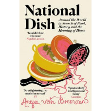National Dish: Around the World in Search of Food, History and the Meaning of Home