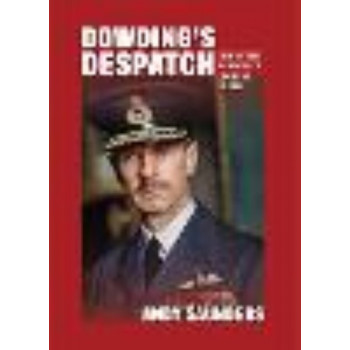 Dowding's Despatch: 1941 Battle of Britain Narrative Examined and Explained
