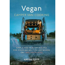 Vegan Camper Van Cooking: Simple and Healthy Recipes for Cooking Anywhere on Two Hotplates