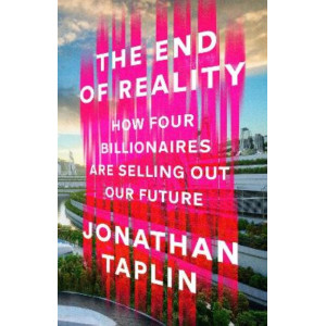 The End of Reality: How four billionaires are selling out our future
