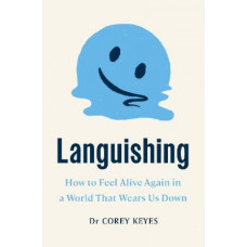 Languishing: How to Feel Alive Again in a World That Wears Us Down
