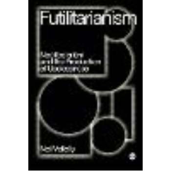 Futilitarianism: On Neoliberalism and the Production of Uselessness