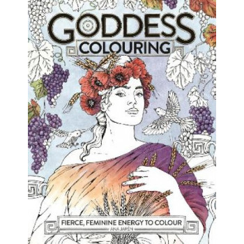 Goddess Colouring: Fierce, Feminine Energy to Colour
