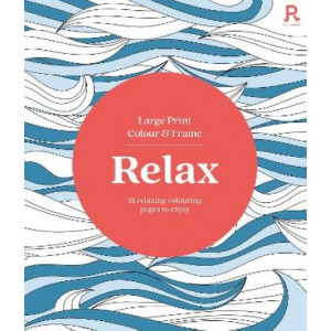 Large Print Colour & Frame - Relax (Colouring Book for Adults)