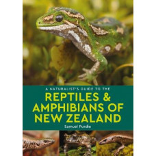 A Naturalist's Guide to the Reptiles & Amphibians Of New Zealand