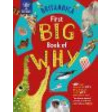 Britannica First Big Book of Why: Why can't penguins fly? Why do we brush our teeth? Why does popcorn pop? The ultimate book of answers for kids who n