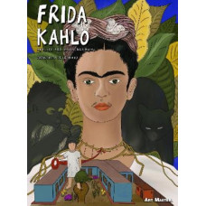 Frida Kahlo: Her Life, Her Work, Her Home