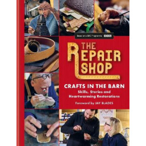The Repair Shop: Crafts in the Barn: Skills, stories and heartwarming restorations