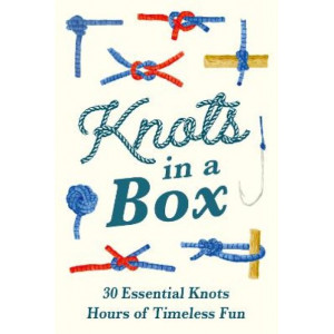 Knots in a Box: 30 Essential Knots; Hours of Timeless Fun