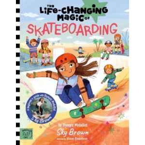 The Life Changing Magic of Skateboarding: A Beginner's Guide with Olympic Medalist Sky Brown