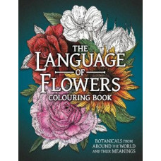 The Language of Flowers Colouring Book: Botanicals from Around the World and their Meanings