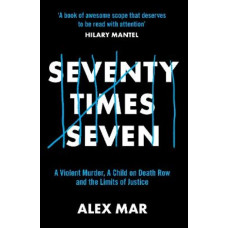 Seventy Times Seven: A True Story of Murder and Mercy