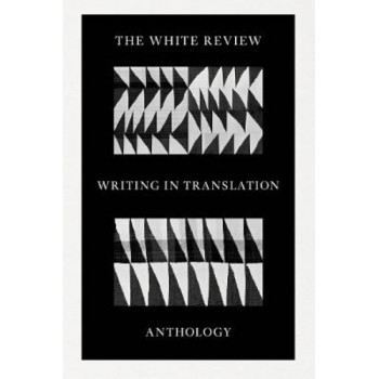 The White Review Writing in Translation Anthology