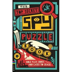 The Top Secret Spy Puzzle Book: Role Play, Codes and Cases to Crack