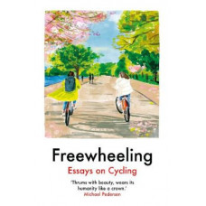 Freewheeling: Essays on Cycling