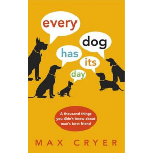 Every Dog Has Its Day:  Thousand Things You Didn't Know About Man's Best Friend
