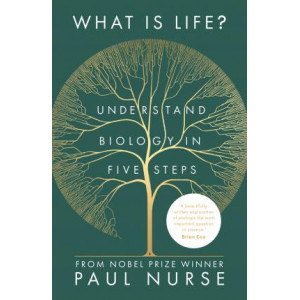 What Is Life?: Understand biology in five steps