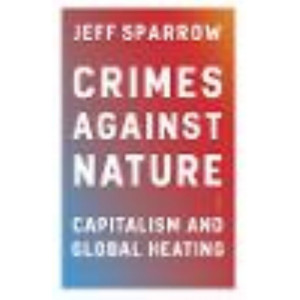 Crimes Against Nature: capitalism and global heating