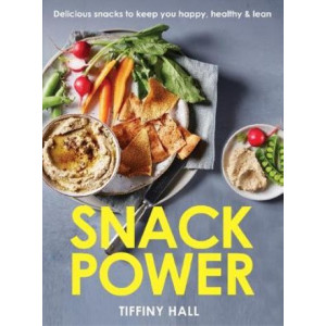 Snack Power: 200+ delicious snacks to keep you healthy, happy and lean
