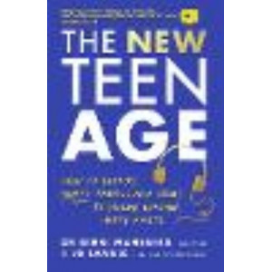 New Teen Age, The: How to support today's tweens and teens to become healthy, happy adults