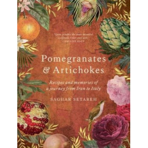 Pomegranates & Artichokes: Recipes and memories of a journey from Iran to Italy