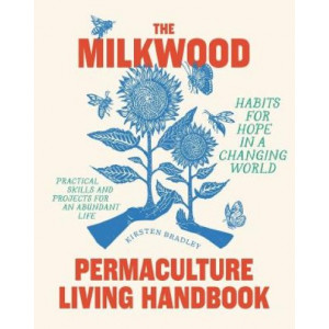 The Milkwood Permaculture Living Handbook: Habits for Hope in a Changing World
