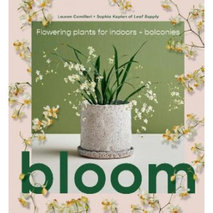 Bloom: Flowering Plants For Indoors and Balconies