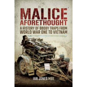 Malice Aforethought:  History of Booby Traps from the First World War to Vietnam