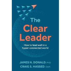 The Clear Leader: How to lead well in a hyper-connected world
